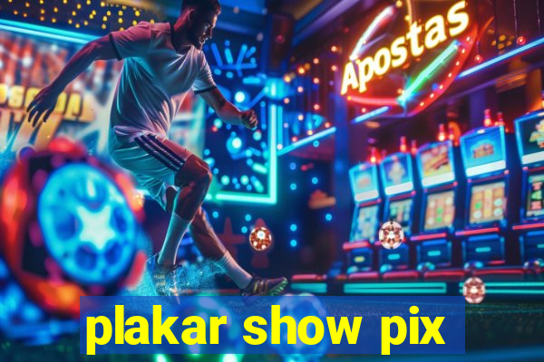 plakar show pix